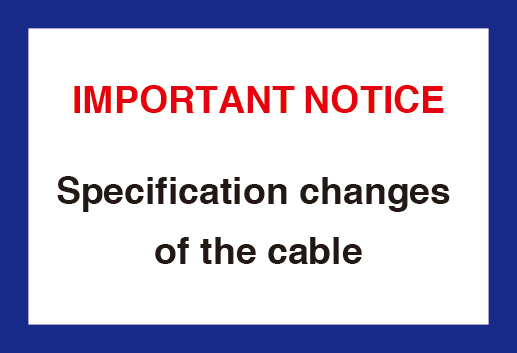 Specification changes of the cable [IMPORTANT]
