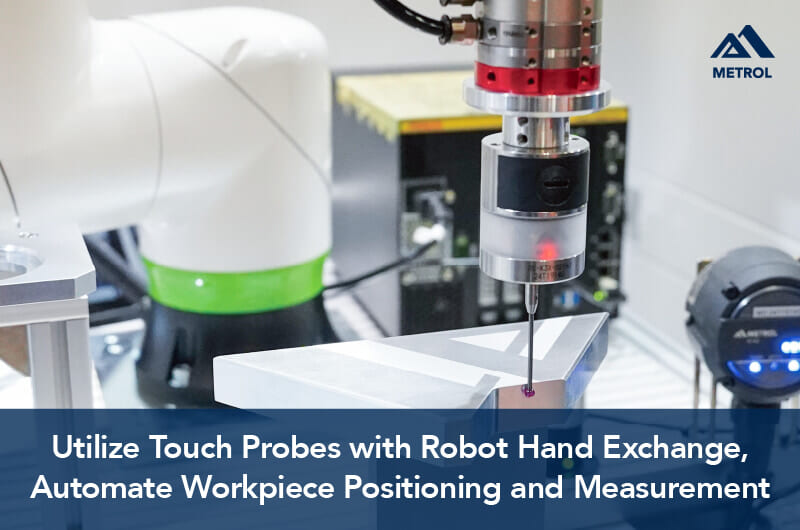 Utilize Touch Probes with Robot Hand Exchange, Automate Workpiece Positioning and Measurement