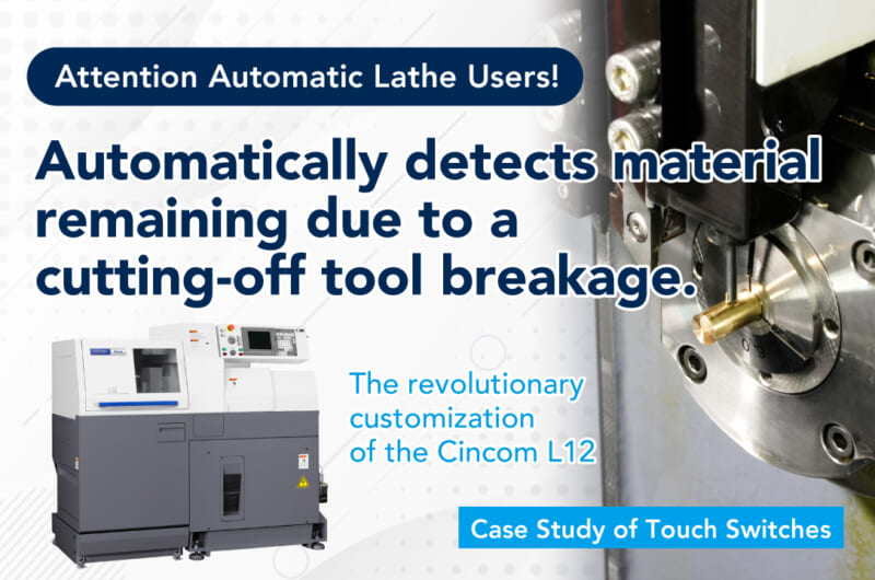 Automatically Detects Material Remaining Due to a Cutting-off Tool Breakage.<br>The Revolutionary Customization of the CITIZEN CincomL12