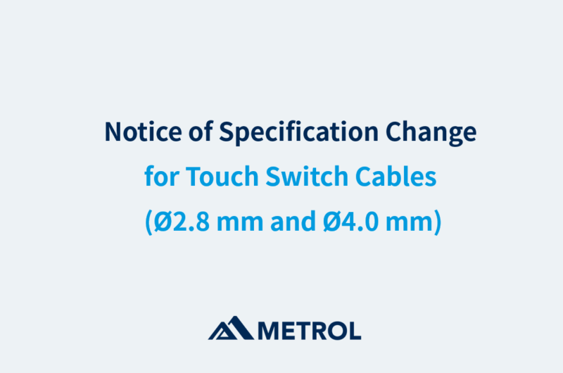 Notice Regarding Specification Changes for Touch Switch Cables (φ2.8mm, φ4.0mm)